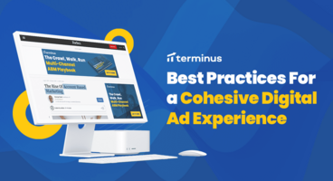 Best Practices for a Cohesive Digital Ad Experience Terminus -