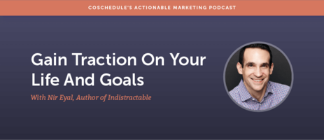 Gain Traction On Your Life And Goals With Nir Eyal, Author Of Indistractable [AMP 158]