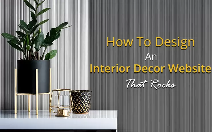 How To Design An Interior Decor Website That Rocks