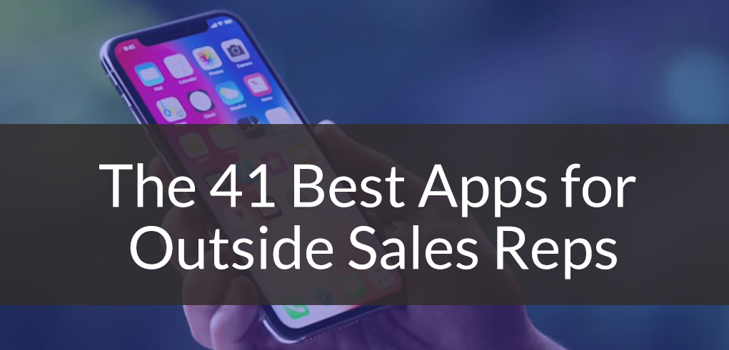 41 Best Apps for Field Sales Reps in 2021 (By Category)