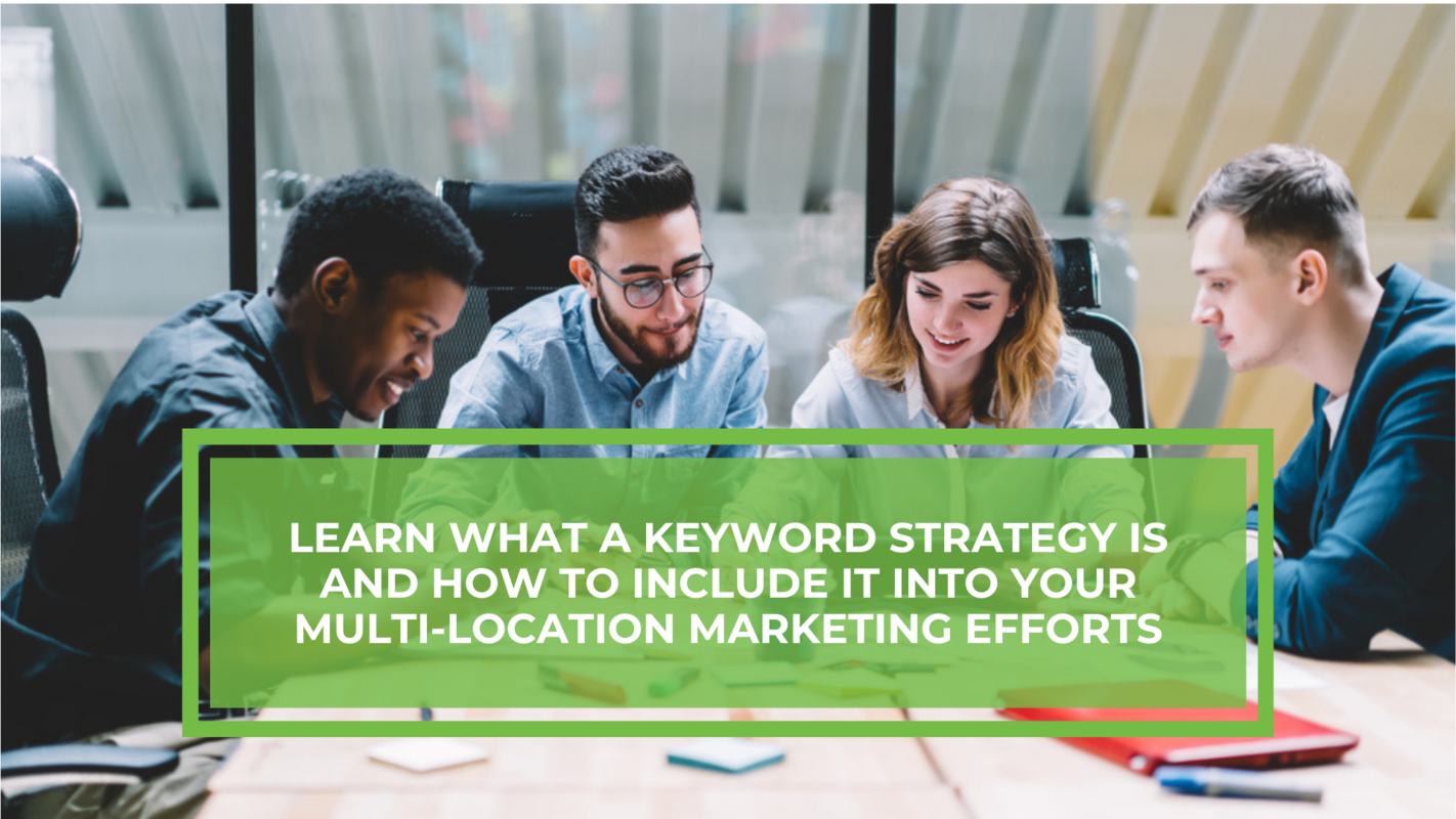 How to Incorporate a Keyword Strategy Into Your Multi-Location Marketing Efforts