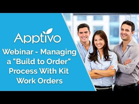 Apptivo Webinar - Managing a "Build to Order" Process With Kit Work Orders