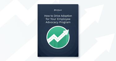 How To Drive Adoption For Your Employee Advocacy Program