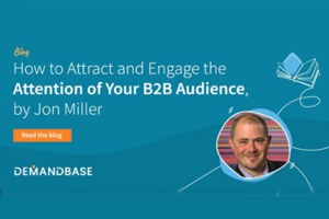 How to Attract and Engage the Attention of Your B2B Audience