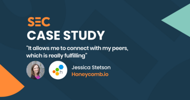 "It allows me to connect with my peers, which is really fulfilling", Jessica Stetson, Honeycomb.io | SEC