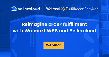 Reimagine order fulfillment with Walmart WFS and Sellercloud