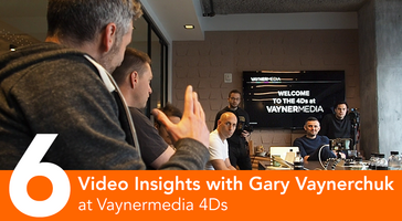 6 Videos from 4Ds: Inside the Vaynermedia Daily Digital Deep Dive