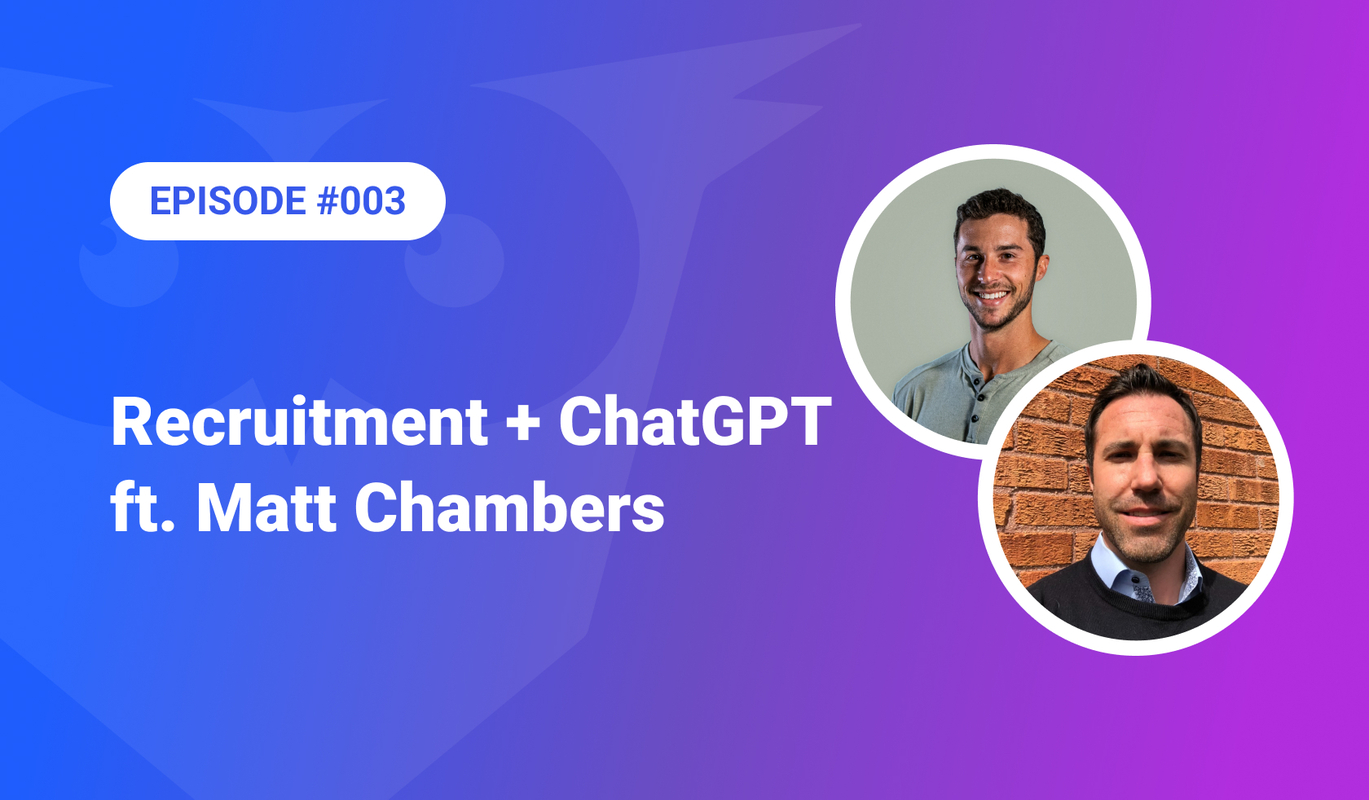 003: Recruitment + ChatGPT ft. Matt Chambers