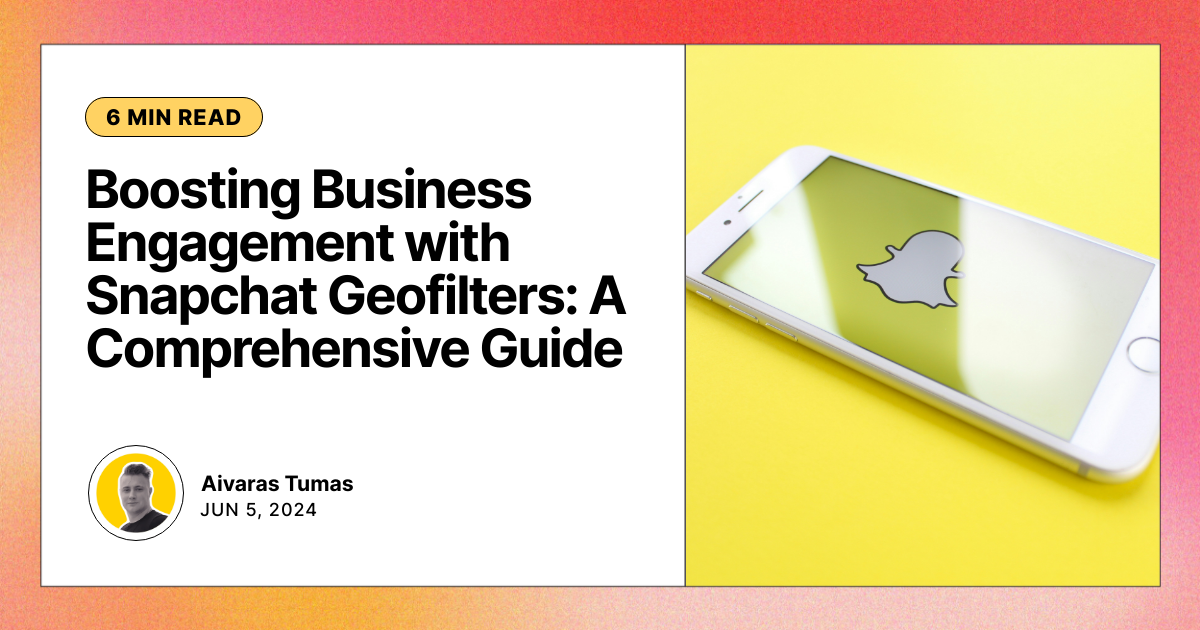 Boosting Business Engagement with Snapchat Geofilters: A Comprehensive Guide