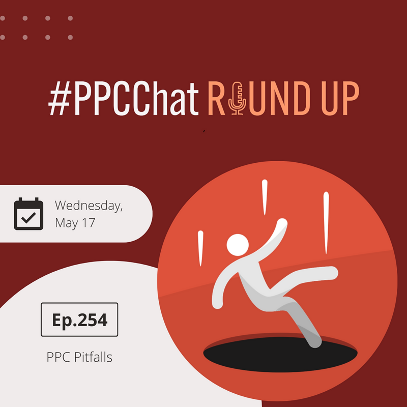 PPC Pitfalls | PPCChat Roundup EP254 | by Anu Adegbola