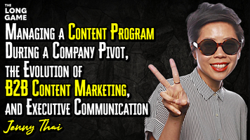 Managing a Content Program During a Company Pivot, the Evolution of B2B Content Marketing, and Executive Communication with Jenny Thai