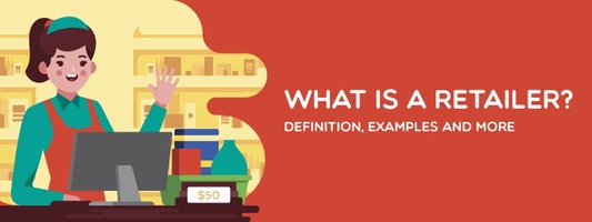 What is a Retailer? Definition, Examples & More