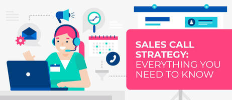 Sales Call Strategy: Everything You Need to Know
