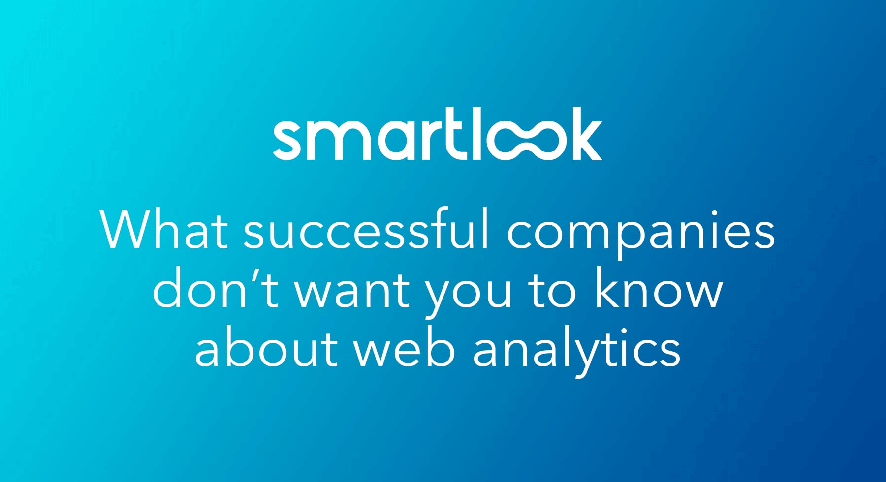 What successful companies don't want you to know about web analytics - Smartlook Blog