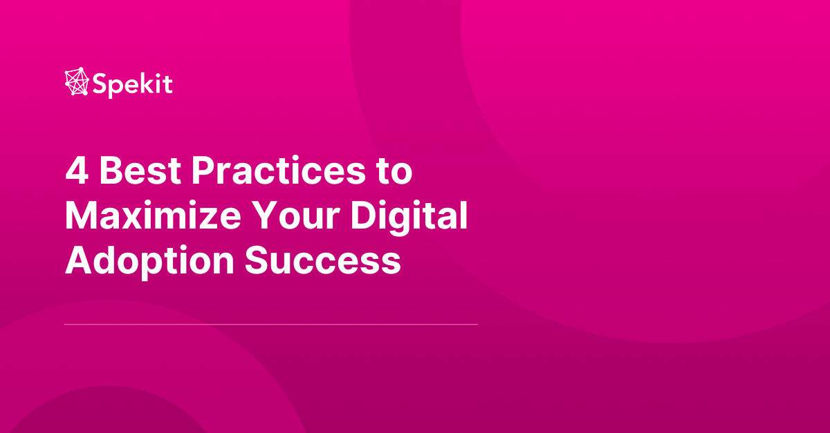 4 Digital Adoption Best Practices to Maximize Your Organization's Success