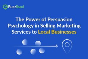 The Power of Persuasion Psychology in Selling Marketing Services to Local Businesses