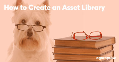 Store, Share, and Organize Social Media Assets Easily With Agorapulse's Asset Library