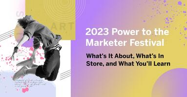 The 2023 Power to the Marketer Festival: What's It About, What's In Store, and What You'll Learn