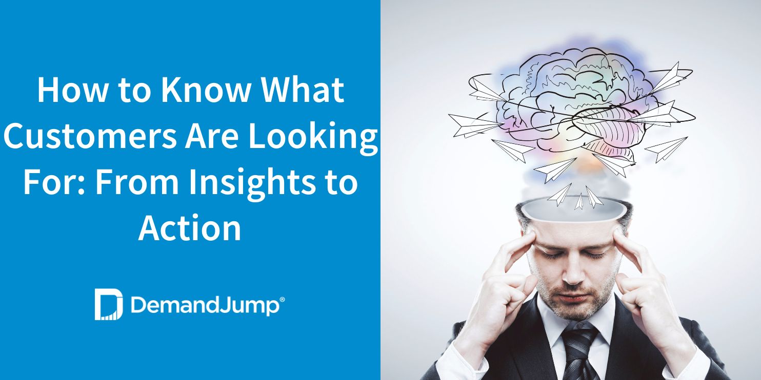 How to Know What Customers Are Looking For: From Insights to Action