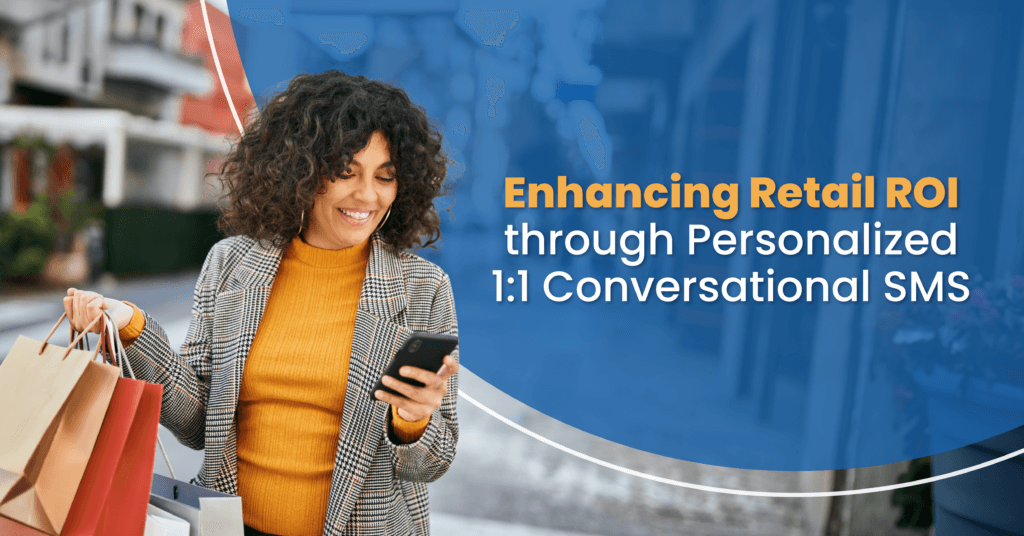 Enhancing Retail ROI through Personalized 1:1 Conversational SMS
