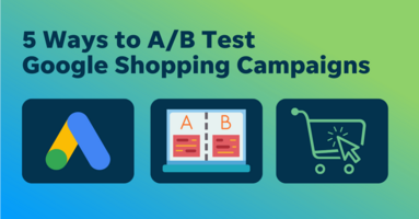 5 Crafty Ways to Split Test Your Google Shopping Ads