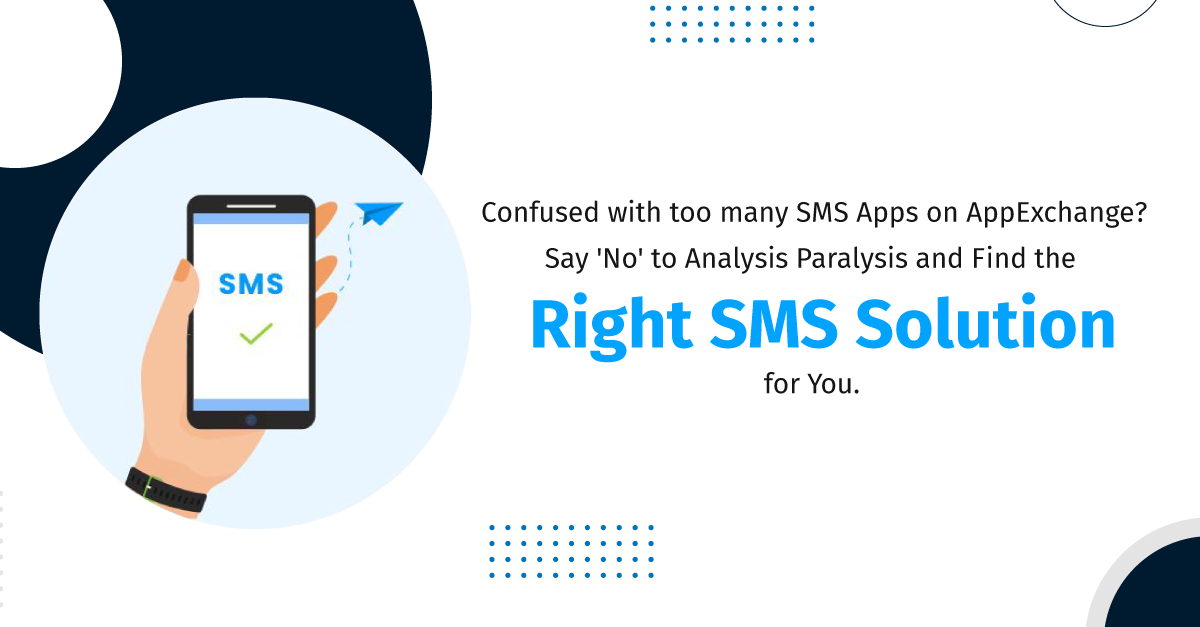 Confused with Too many SMS Apps on AppExchange? Say 'No' to Analysis Paralysis and Find the Right SMS Solution for You
