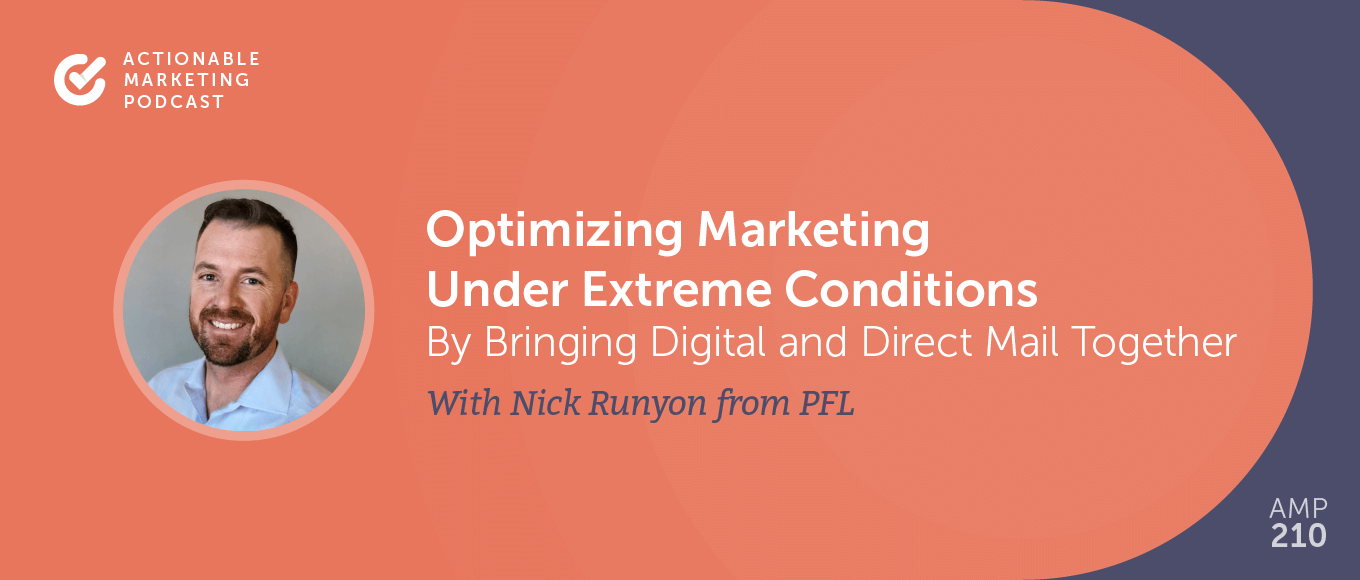 Optimizing Marketing Under Extreme Conditions By Bringing Digital and Direct Mail Together With Nick Runyon From PFL [AMP 210]
