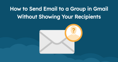 How to Send Email to a Group in Gmail Without Showing Your Recipients
