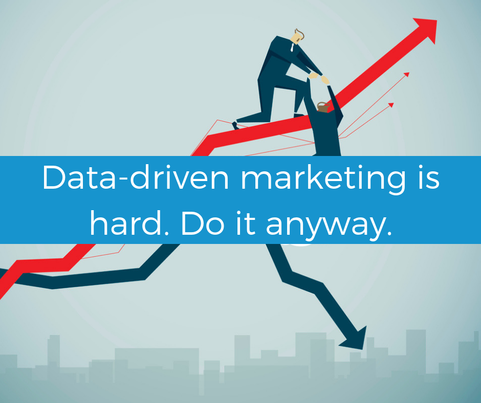 Don't back down from the data-driven marketing challenge