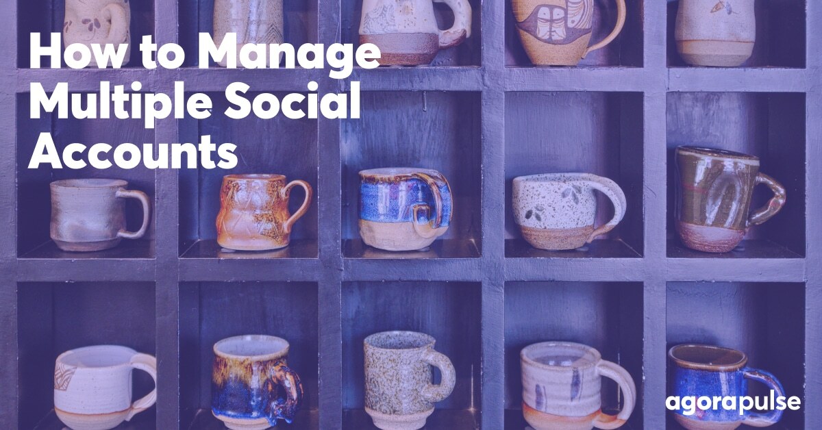How to Manage Multiple Social Media Accounts for Your Agency Without Stressing Out