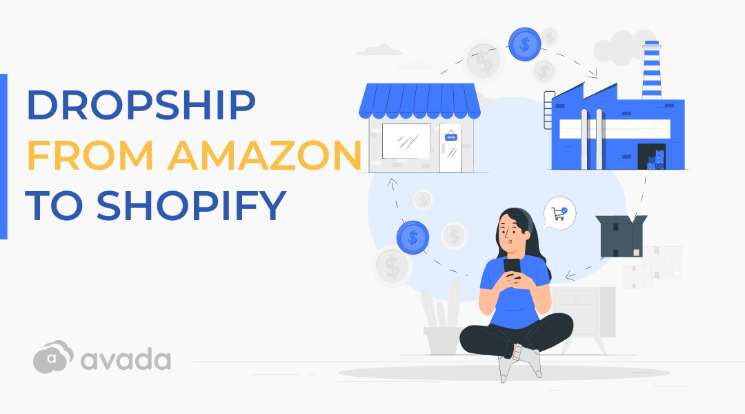 How to dropship from Amazon to Shopify - A comprehensive guide in 2022