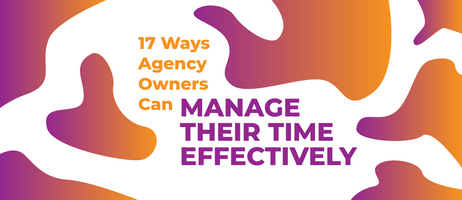 17 Effective Time Management Tips for Agency Owners