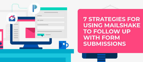 7 Strategies for Using Mailshake to Follow Up With Form Submissions