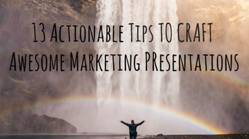 13 Actionable Tips For More Awesome Marketing Presentations