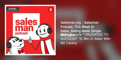#654: Become "OBLIGATED TO SUCCESS" To Win In Sales With Bill Caskey