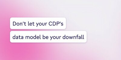 Don't let your CDP's data model be your downfall