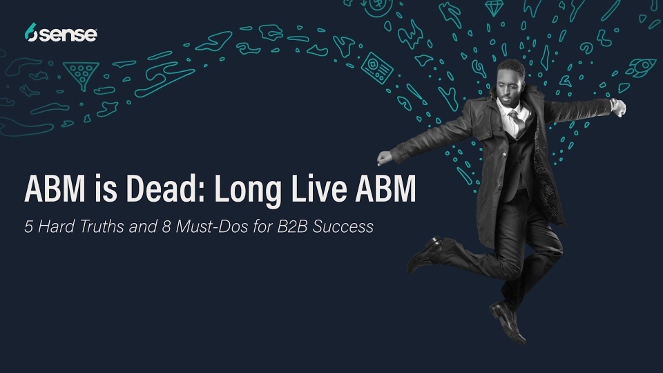 ABM is Dead, Long Live ABM: 5 Hard Truths & 8 Must-Dos for B2B Success