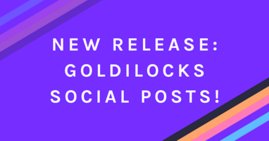 New Feature Release: Goldilocks Social Posts!