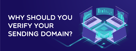 Why Should You Verify Your Sending Domain?