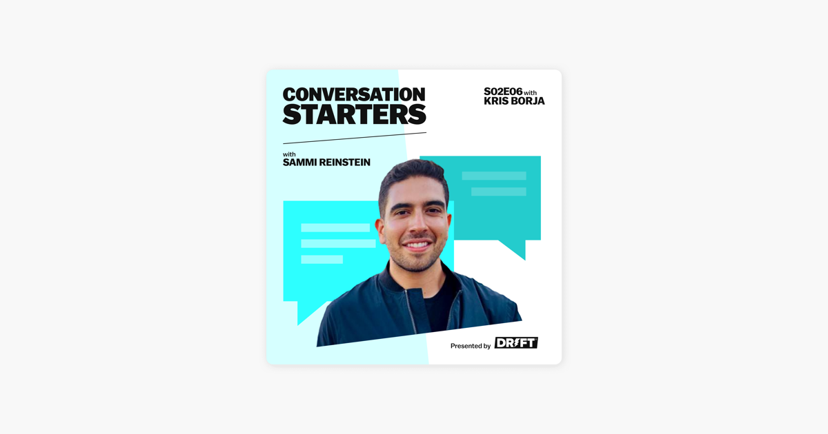 ‎Conversation Starters with Sammi Reinstein: 2.6: The #1 Driver to Having the Right Conversation with Your Prospects Via Drift (Kris Borja) on Apple Podcasts