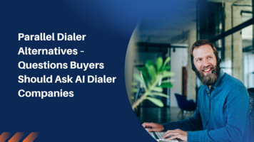 Parallel Dialer Alternatives – Questions Buyers Should Ask AI Dialer Companies