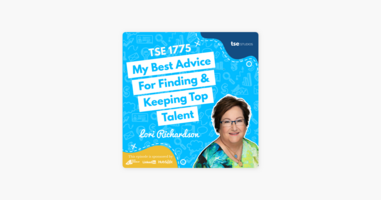Lori Richardson | My Best Advice For Finding & Keeping Top Talent