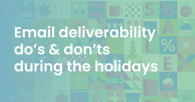 Email deliverability do's & don'ts during the holidays A marketer's guide to navigating the peak season email rush