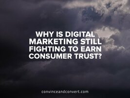 Why Is Digital Marketing Still Fighting to Earn Consumer Trust?