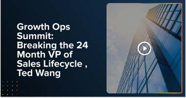 Growth Ops Summit: Breaking the 24 Month VP of Sales Lifecycle , Ted Wang