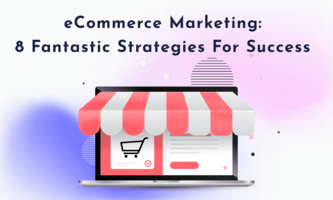 Ecommerce Marketing: 8 Areas to Focus on to Increase Sales