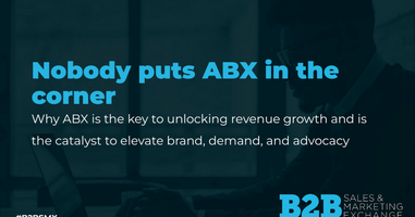 (Slides) Don't Put ABX In A Corner: Why ABX Is The Key To Unlocking Revenue Growth & The Catalyst To Elevate Brand, Demand + Advocacy