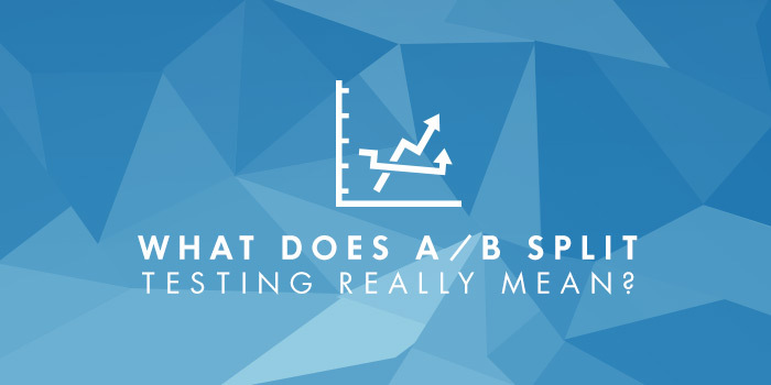 What Does A/B Split Testing Really Mean?