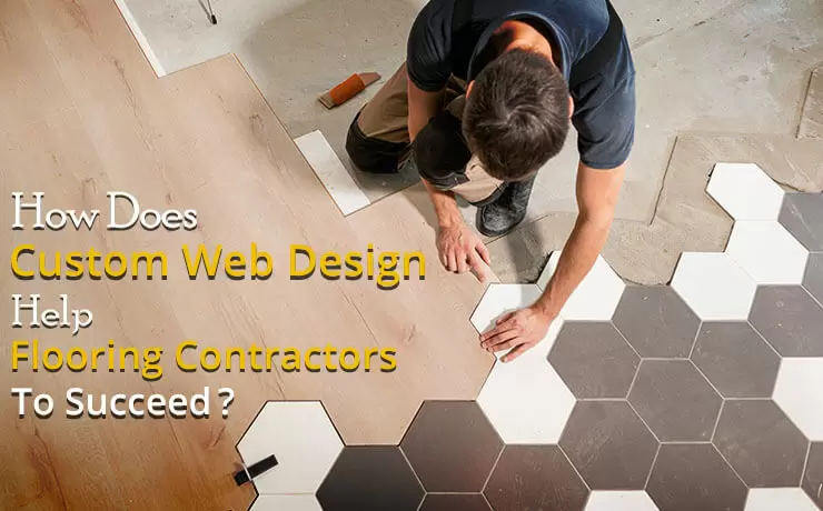 How Does Custom Web Design Help Flooring Contractors To Succeed?
