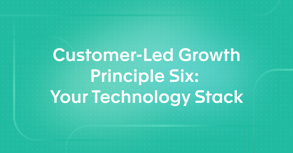 Customer-Led Growth Principle Six: Your Technology Stack